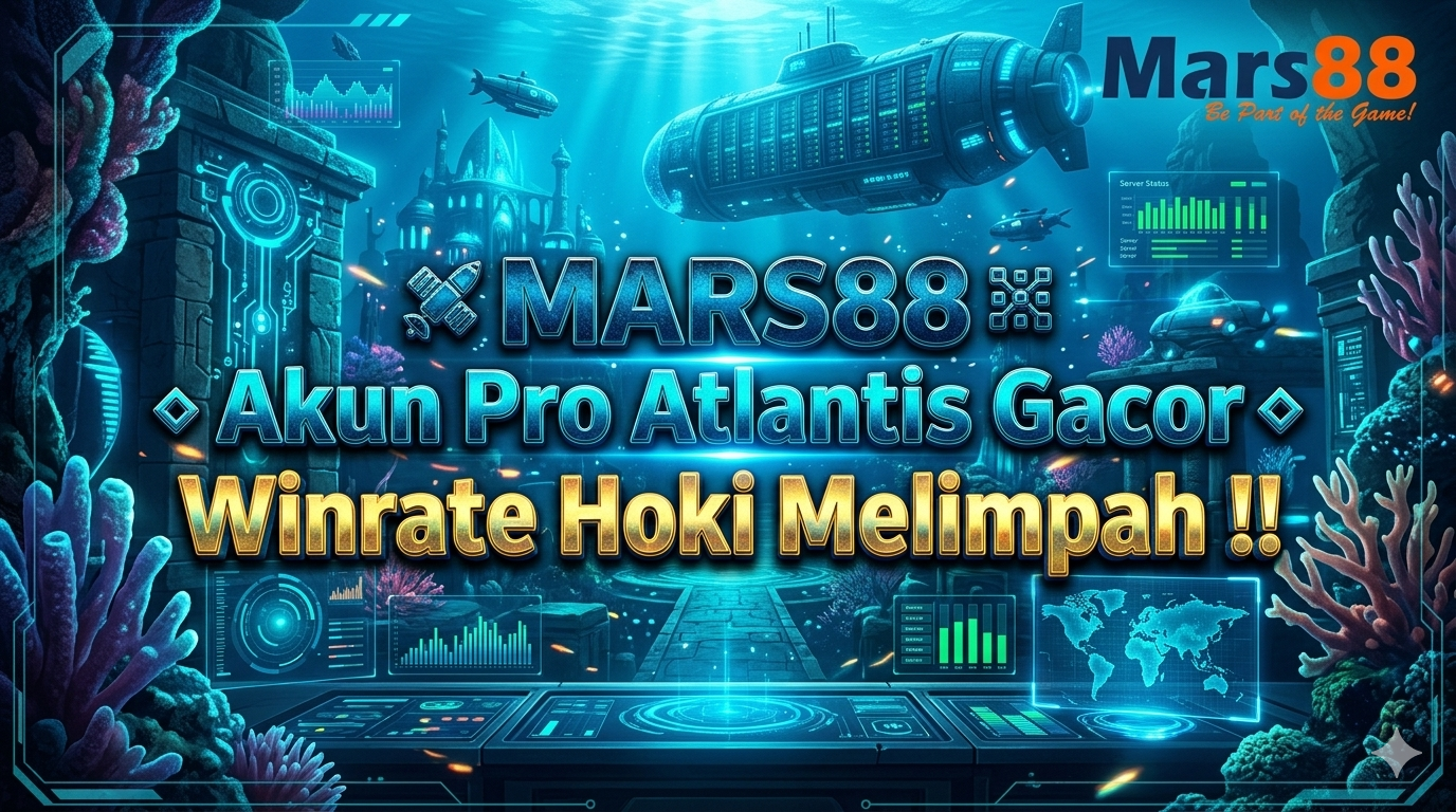 🛰️ MARS88 ∷ Akun Pro Atlantis Gacor ◈ Winrate Hoki Melimpah !!